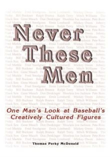 Image for Never These Men: One Man's Look at Baseball's Creatively Cultured Figures