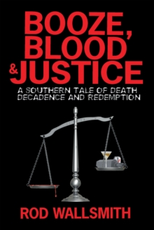 Image for Booze, Blood & Justice: A Southern Tale of Death, Decadence and Redemption