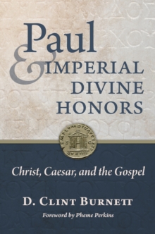 Image for Paul and Imperial Divine Honors: Christ, Caesar, and the Gospel