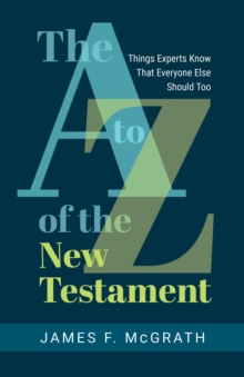 Image for A to Z of the New Testament: Things Experts Know That Everyone Else Should Too