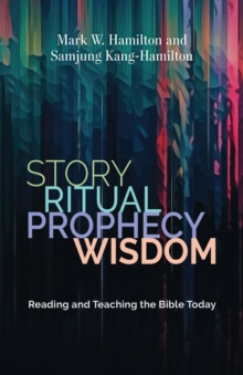 Image for Story, Ritual, Prophecy, Wisdom: Reading and Teaching the Bible Today