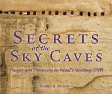 Image for Secrets of the Sky Caves: Danger and Discovery On Nepal's Mustang Cliffs