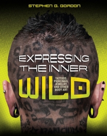 Image for Expressing the Inner Wild: Tattoos, Piercings, Jewelry, and Other Body Art