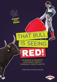 Image for That Bull Is Seeing Red!: Science's Biggest Mistakes About Animals and Plants