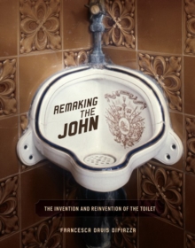 Image for Remaking the John: The Invention and Reinvention of the Toilet