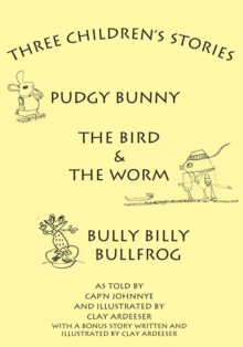 Image for Three Children's Stories: The Bird and the Worm, Pudgy Bunny and Bully Billy Bullfrog.