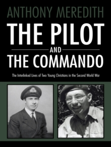 Image for Pilot and the Commando: The Interlinked Lives of Two Young Christians in the Second World War