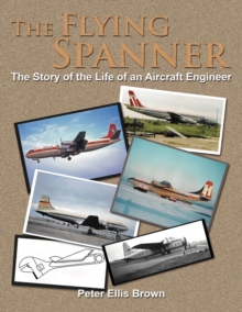 Image for The Flying Spanner : The Story of the Life of an Aircraft Engineer