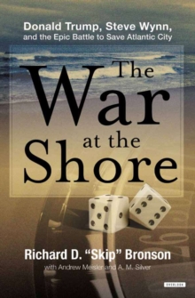 Image for The War at the Shore: Donald Trump, Steve Wynn, and the Epic Battle to Save Atlantic City