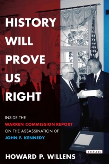 Image for History Will Prove Us Right: Inside the Warren Commission Report On the Assassination of John F. Kennedy