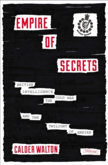 Image for Empire of Secrets: British Intelligence, the Cold War, and the Twilight of Empire
