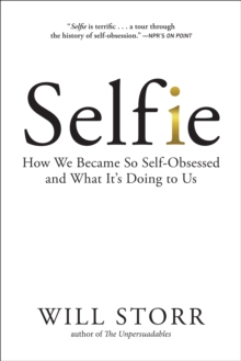 Image for Selfie: How We Became So Self-Obsessed and What It's Doing to Us