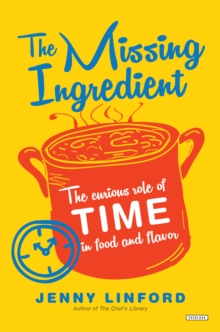Image for Missing Ingredient: The Curious Role of Time in Food and Flavor