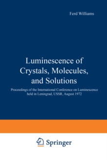 Image for Luminescence of Crystals, Molecules, and Solutions: Proceedings of the International Conference on Luminescence held in Leningrad, USSR, August 1972