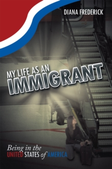 Image for My Life as an Immigrant: Being in the United States of America