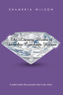 Image for Literary Works of Shamekia Conchetta Wilson: A Peek Inside the Paradox That Is Her Mind.