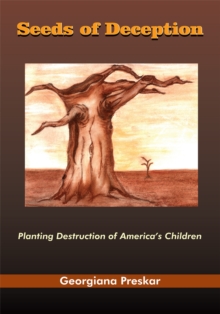 Image for Seeds of Deception: Planting Destruction of America's Children