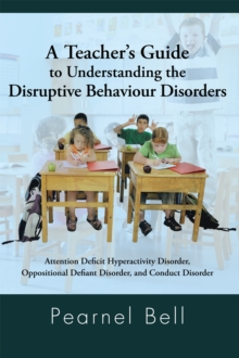 Image for Teacher'S Guide to Understanding the Disruptive Behaviour Disorders: Attention Deficit Hyperactivity Disorder, Oppositional Defiant Disorder, and Conduct Disorder
