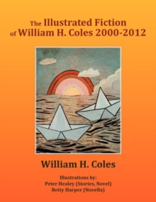 Image for The Illustrated Fiction of William H. Coles 2000-2012
