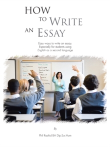 Image for How to Write an Essay: Easy Ways to Write an Essay. Especially for Students Using English as a Second Language