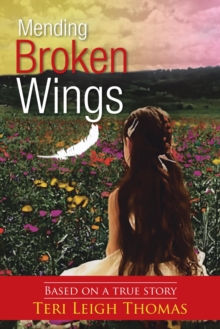 Image for Mending Broken Wings: Based on a True Story