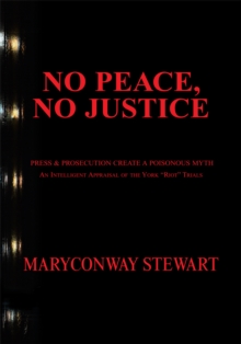 Image for No Peace, No Justice: Press & Prosecution Create a Poisonous Myth  an Intelligent Appraisal of the York &quote;riot&quote; Trials