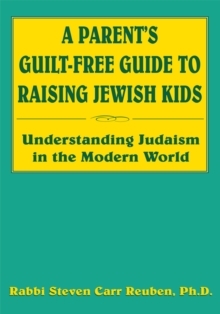 Image for Parent's Guilt-Free Guide to Raising Jewish Kids: Understanding Judaism in the Modern World