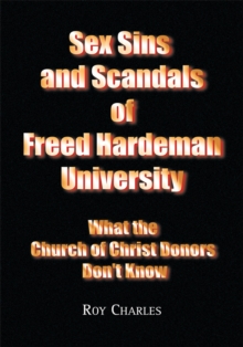 Image for Sex sins and scandals of Freed Hardeman University: what the Church of Christ donors don't know