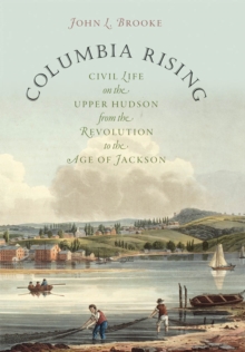 Image for Columbia rising: civil life on the upper Hudson from the Revolution to the age of Jackson