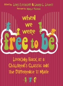 Image for When we were free to be: looking back at a children's classic and the difference it made