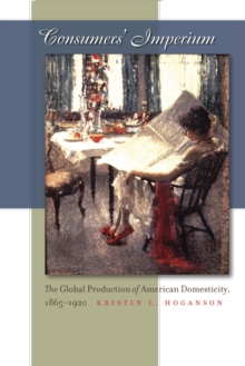 Image for Consumers' Imperium: The Global Production of American Domesticity, 1865-1920