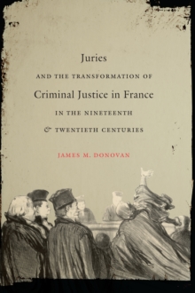 Image for Juries and the transformation of criminal justice in France in the nineteenth & twentieth centuries