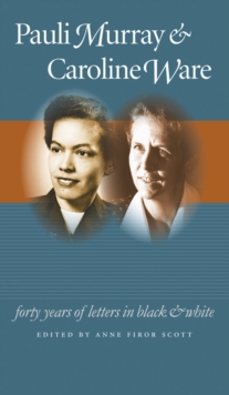 Image for Pauli Murray and Caroline Ware: forty years of letters in black and white