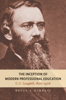 Image for The inception of modern professional education: C.C. Langdell, 1826-1906