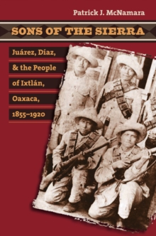 Image for Sons of the Sierra: Juarez, Diaz, and the People of Ixtlan, Oaxaca, 1855-1920