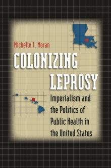 Image for Colonizing Leprosy: Imperialism and the Politics of Public Health in the United States