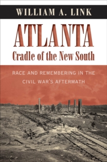 Image for Atlanta, Cradle of the New South: Race and Remembering in the Civil War's Aftermath