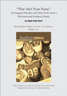 Image for &quot;That Ain't Your Name&quot;: An Engaged Identity and Other Gifts from a Dysfunctional Southern Family: An article from Southern Cultures 18:4, Winter 2012