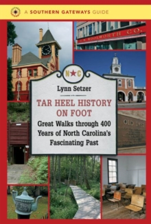 Image for Tar Heel History on Foot : Great Walks through 400 Years of North Carolina's Fascinating Past