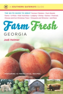 Image for Farm Fresh Georgia : The Go-To Guide to Great Farmers' Markets, Farm Stands, Farms, U-Picks, Kids' Activities, Lodging, Dining, Dairies, Festivals, Choose-and-Cut Christmas Trees, Vineyards and Wineri