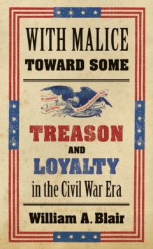 Image for With Malice Toward Some: Treason and Loyalty in the Civil War Era