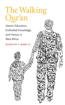 Image for The walking Qur'an: Islamic education, embodied knowledge, and history in West Africa