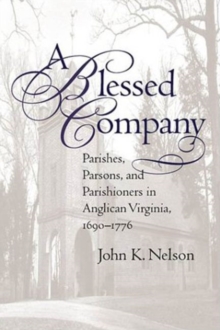 Image for A Blessed Company : Parishes, Parsons, and Parishioners in Anglican Virginia, 1690-1776