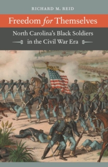 Image for Freedom for Themselves : North Carolina's Black Soldiers in the Civil War Era