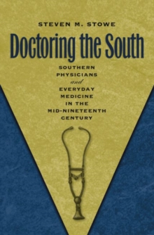 Image for Doctoring the South : Southern Physicians and Everyday Medicine in the Mid-Nineteenth Century