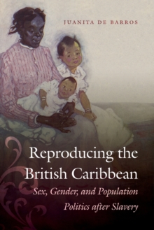 Image for Reproducing the British Caribbean  : sex, gender, and population politics after slavery
