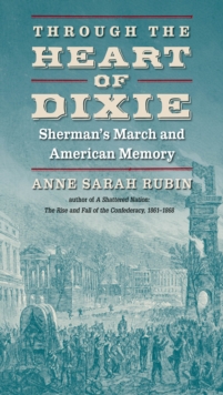 Image for Through the heart of Dixie: Sherman's March and American memory