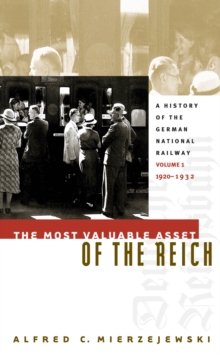 Image for Most Valuable Asset of the Reich: A History of the German National Railwayvolume 1, 1920-1932