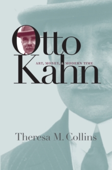 Image for Otto Kahn: Art, Money, and Modern Time