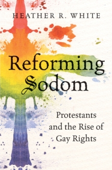 Image for Reforming Sodom: Protestants and the Rise of Gay Rights